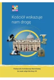 Kościół wskazuje nam drogę. Podręcznik Archidiecezji Warmińskiej do nauki religii dla klasy siódmej
