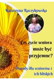 Czy życie seniora może być przyjemne? Porady dla seniorów i ich bliskich