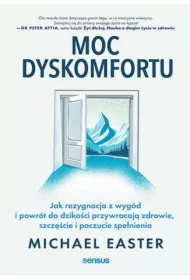 Moc dyskomfortu. Jak rezygnacja z wygód i powrót do dzikości przywracają zdrowie, szczęście i poczucie spełnienia