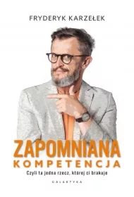 Zapomniana kompetencja. Czyli ta jedna rzecz, której ci brakuje
