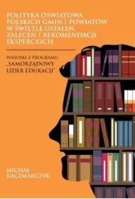 Polityka oświatowa polskich gmin i powiatów w świetle ustaleń, zaleceń i rekomendacji eksperckich. Wnioski z programu &bdquo;Samorządowy lider edukacji&rdquo;