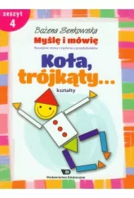Myślę i mówię. Zeszyt 4. Koła trójkąty kształty