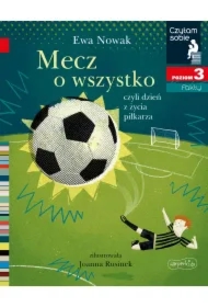 Mecz o wszystko, czyli dzień z życia piłkarza. Czytam sobie. Poziom 3