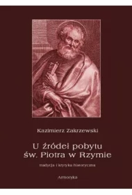 U źródeł pobytu św. Piotra w Rzymie. Tradycja i krytyka historyczna