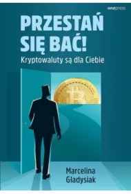 Przestań się bać! Kryptowaluty są dla Ciebie