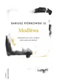 Modlitwa. Poradnik dla tych, którzy (nie) lubią się modlić