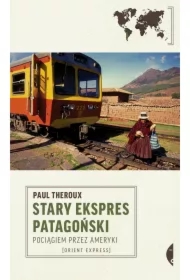 Stary Ekspres Patagoński. Pociągiem przez Ameryki