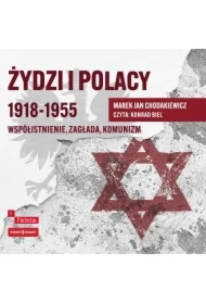 Żydzi i Polacy 1918-1955. Współistnienie, zagłada, komunizm