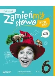 Zamieńmy słowo. Język polski. Szkoła podstawowa. Klasa 6. Podręcznik