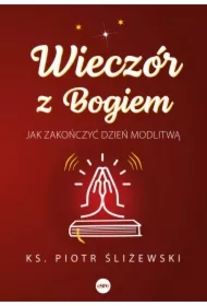 Wieczór z Bogiem Jak zakończyć dzień modlitwą