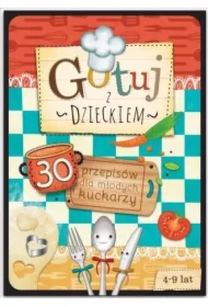Gotuj z dzieckiem. 30 przepisów dla młodych kuch.