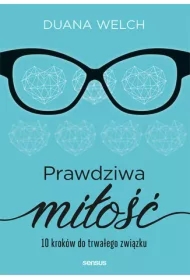 Prawdziwa miłość. 10 kroków do trwałego związku