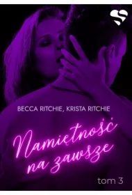 Addicted: Namiętność na zawsze. Tom 3