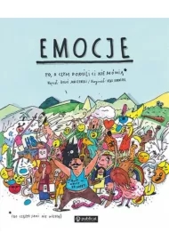 Emocje. To, o czym dorośli Ci nie mówią