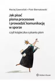 Jak pisać pisma procesowe i prowadzić komunikację w sporze. Czyli książeczka o pisaniu pism