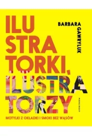 Ilustratorki, ilustratorzy. Motylki z okładki i smoki bez wąsów