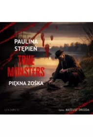 Piękna Zośka. True Monsters