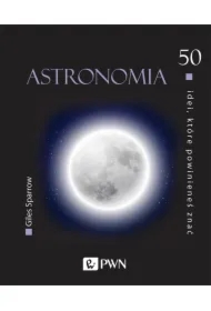 50 idei, które powinieneś znać. Astronomia