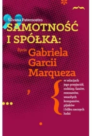 Samotność i spółka: Zycie Gabriela G. Marqueza..