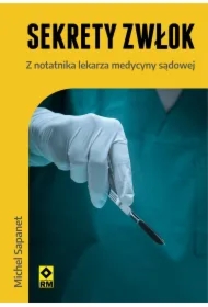 Sekrety zwłok Z notatnika lekarza medycyny sądowej