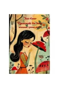 Opowiastki dla dzieci – wierszem i prozą pisane