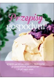 Przepisy Gospodyni Wybór 140 wyjątkowych przepisów z czasopisma "Gospodyni" z lat 1957-2020