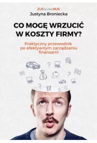 CO MOGĘ WRZUCIĆ W KOSZTY FIRMY? Praktyczny przewodnik po efektywnym zarządzaniu finansami