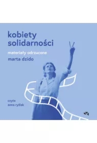 Kobiety Solidarności. Materiały odrzucone
