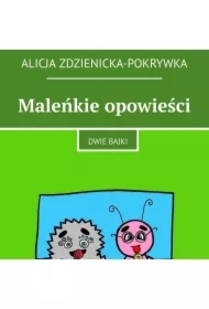 Maleńkie opowieści. Dwie bajki