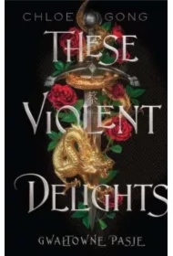 These Violent Delights. Gwałtowne pasje. Tom 1