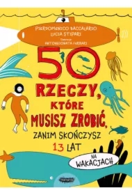 50 rzeczy, które musisz zrobić, zanim skończysz 13 lat. Na wakacjach