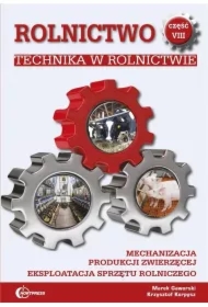 Technika w rolnictwie. Mechanizacja produkcji zwierzęcej. Eksploatacja sprzętu rolniczego. Rolnictwo. Tom 8