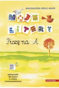 Moje litery. Piszę na A. Podręcznik dla dzieci w wieku wczesnoszkolnym