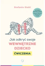 Jak odkryć swoje wewnętrzne dziecko. Ćwiczenia