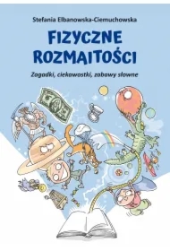 Fizyczne rozmaitości. Zagadki, ciekawostki, zabawy