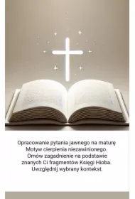 Motyw cierpienia niezawinionego. Omów zagadnienie na podstawie znanych Ci fragmentów Księgi Hioba. Uwzględnij wybrany kontekst