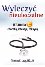Wyleczyć nieuleczalne. Witamina C - choroby, infekcje, toksyny