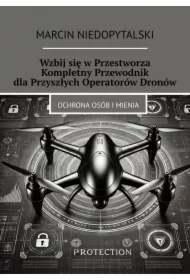 Wzbij się w Przestworza. Kompletny Przewodnik dla Przyszłych Operatorów Dronów