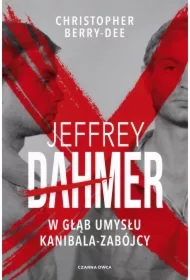 Jeffrey Dahmer. W głąb umysłu kanibala-zabójcy