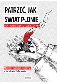Patrzeć, Jak Świat Płonie. Rok Trumpa, Brexitu I Dobrej Zmiany