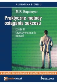 Praktyczne metody osiągania sukcesu cz. 2 - "Urzeczywistnianie marzeń"