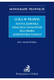 Luka w prawie. Istota zjawiska oraz jego znaczenie dla prawa administracyjnego