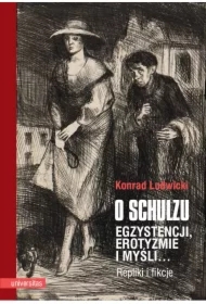 O Schulzu Egzystencji, erotyzmie i myśli Repliki i fikcje