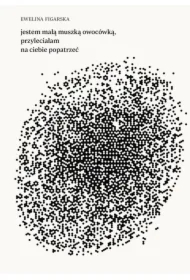 Jestem małą muszką owocówką, przyleciałam na ciebie popatrzeć