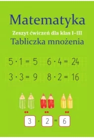 Matematyka. Tabliczka mnożenia. Zeszyt ćwiczeń dla klas 1-3