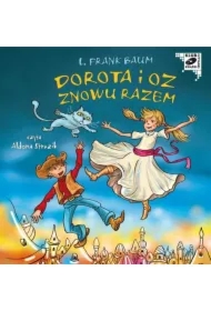 Dorota i Oz znowu razem. Kraina Oz. Tom 4
