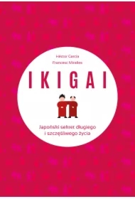 IKIGAI. Japoński sekret długiego i szczęśliwego życia