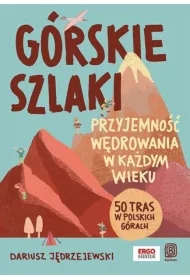 Górskie szlaki. Przyjemność wędrowania w każdym...