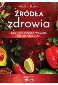 Źródła zdrowia. Kuchnia polska według Pięciu Przemian