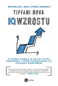 IQ Wzrostu. 10 ścieżek rozwoju w obliczu ostrej konkurencji i szybko zmieniającego się otoczenia biznesowego